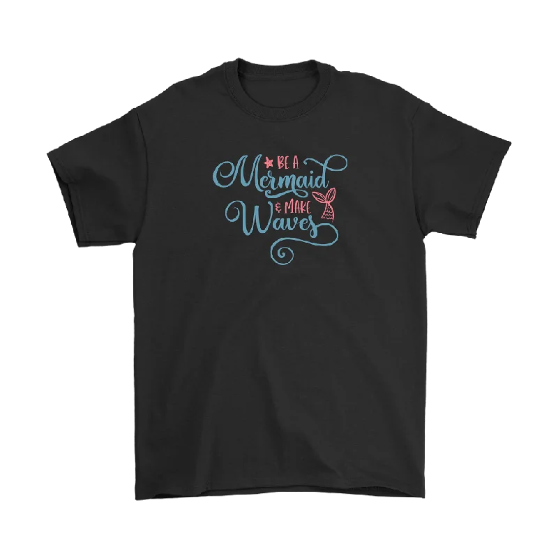 summer brown T-shirts -Be a Mermaid and Make Waves T-shirt