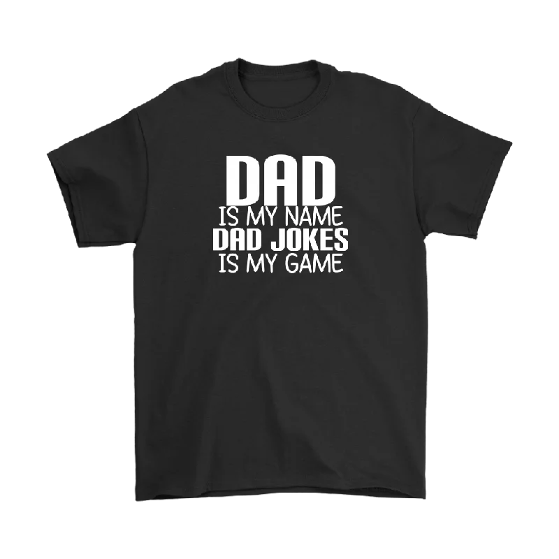 casual teal T-shirts -DAD is My Name, Dad Jokes is My Game FATHER'S DAY T-Shirt