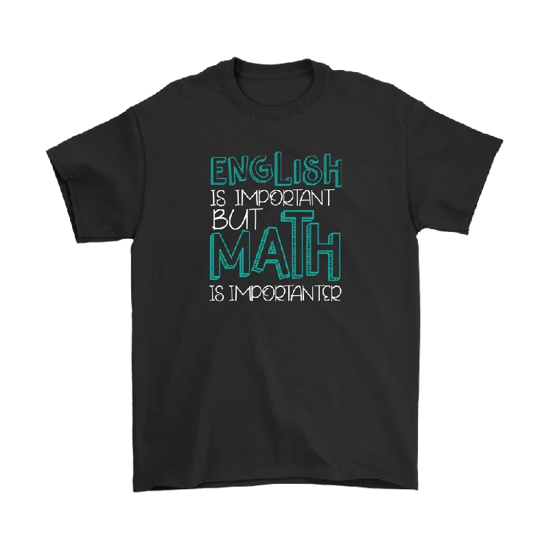 graphic teal T-shirts -ENGLISH is IMPORTANT but MATH is IMPORTANTER Funny Unisex T-Shirt