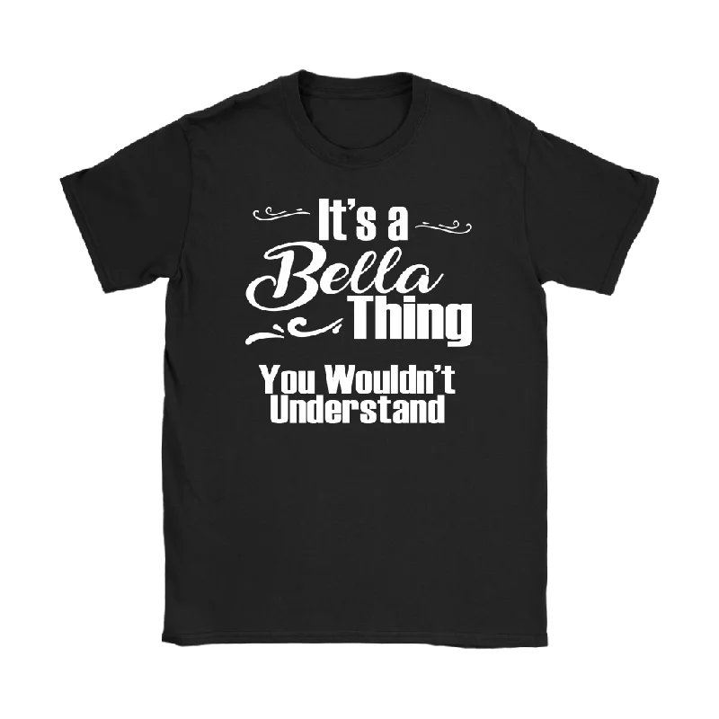 graphic blue T-shirts -IT'S A BELLA THING. YOU WOULDN'T UNDERSTAND Women's T-Shirt