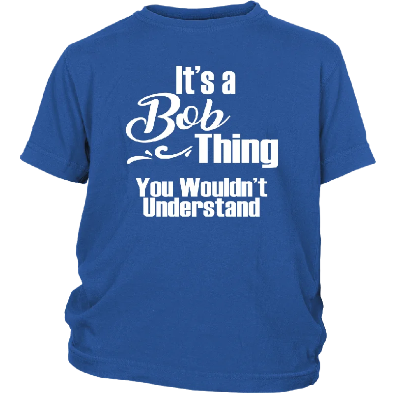 plain purple T-shirts -It's a BOB Thing YOUTH / CHILD T-Shirt You Wouldn't Understand