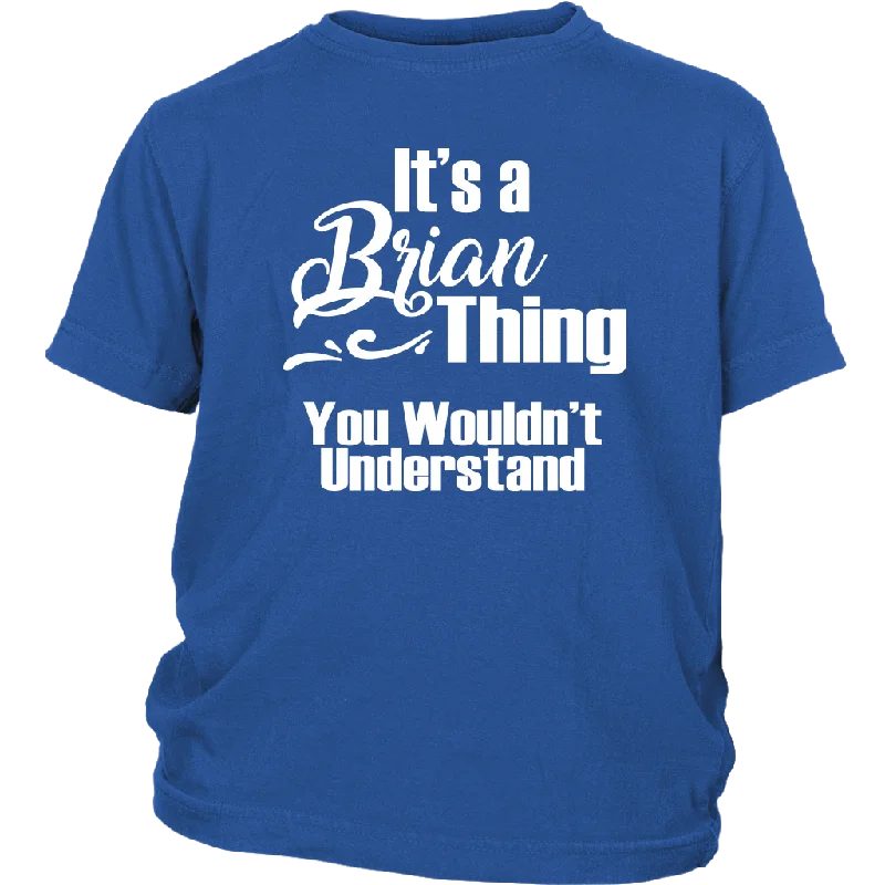 moisture-wicking black T-shirts -IT'S A BRIAN THING. YOU WOULDN'T UNDERSTAND Youth T-Shirt