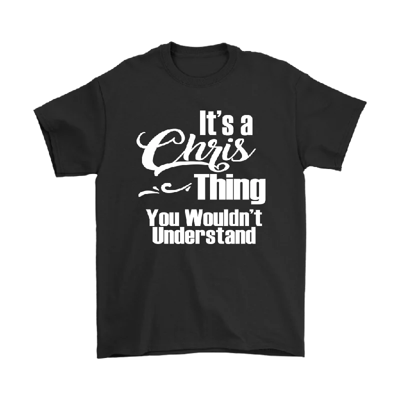 workout orange T-shirts -It's a CHRIS Thing Men's T-Shirt You Wouldn't Understand