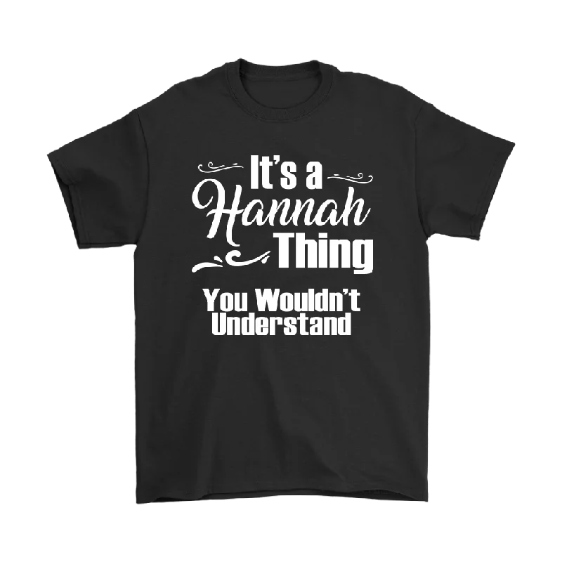 bold white T-shirts -IT'S A HANNAH THING. YOU WOULDN'T UNDERSTAND. Unisex T-Shirt