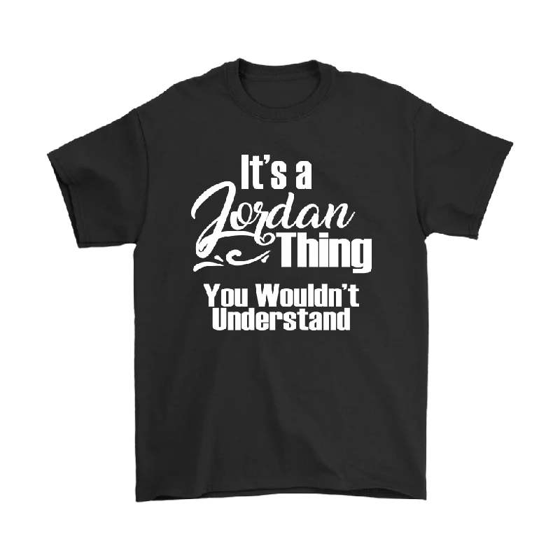 durable purple T-shirts -It's a JORDAN Thing Men's T-Shirt You Wouldn't Understand