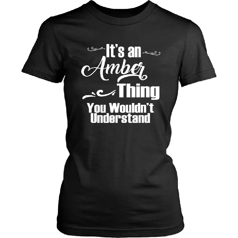 minimalist black T-shirts -It's an AMBER Thing Women's T-Shirt You Wouldn't Understand