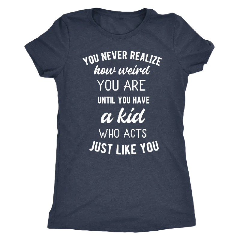 V-neck maroon T-shirts -You Never Realize How Weird You Are, Mom T-Shirt, Women's Triblend T-Shirt